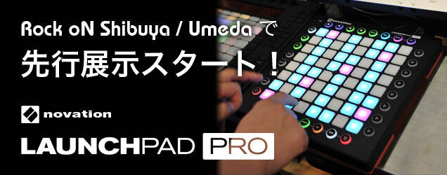 Novation Launchpad 2 を先行展示中！Rock oN Shibuya / Umeda で